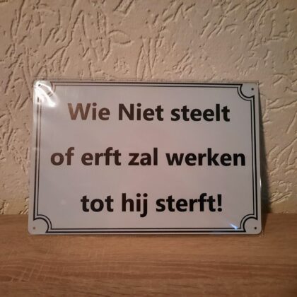 Wie niet steelt of erft zal werken tot hij streft!
