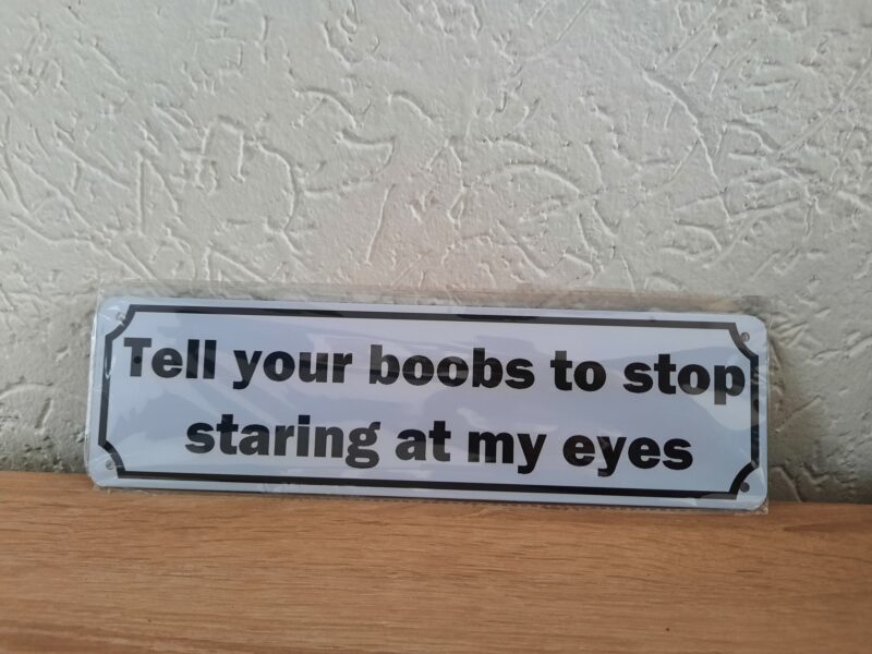 Tell your boob to stop staring at my eyes