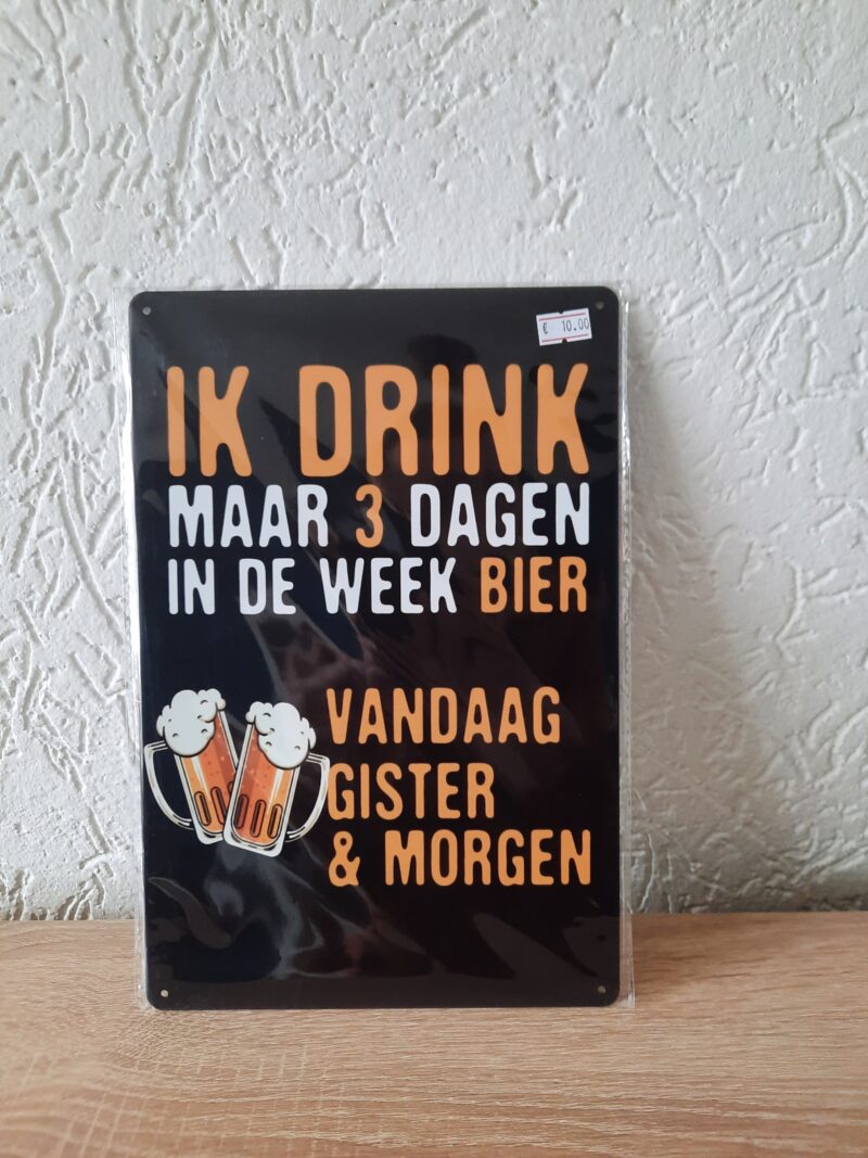Ik drink maar 3 dagen in de week bier. vandaag gisteren en morgen