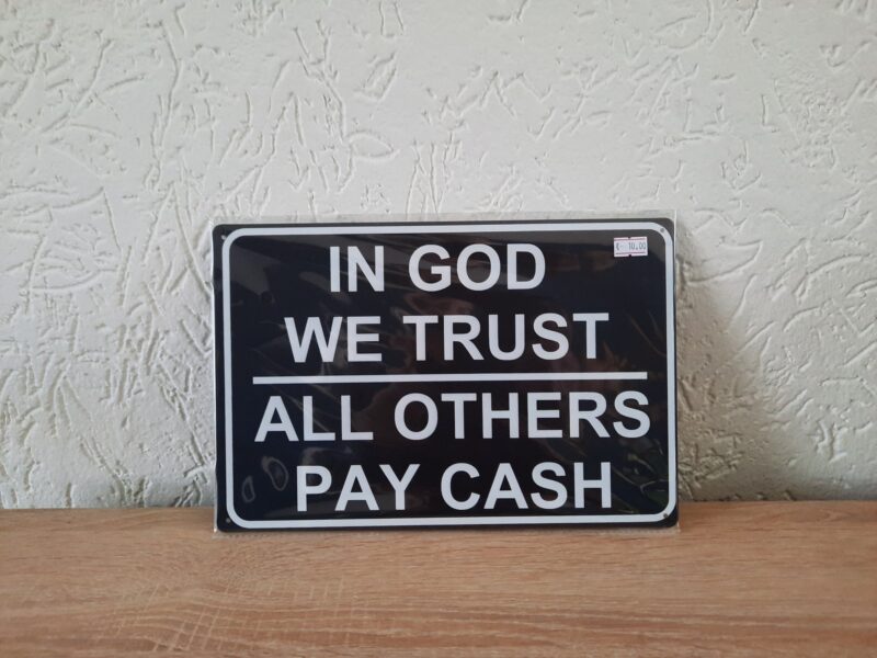 In god we trust. All others pay cash