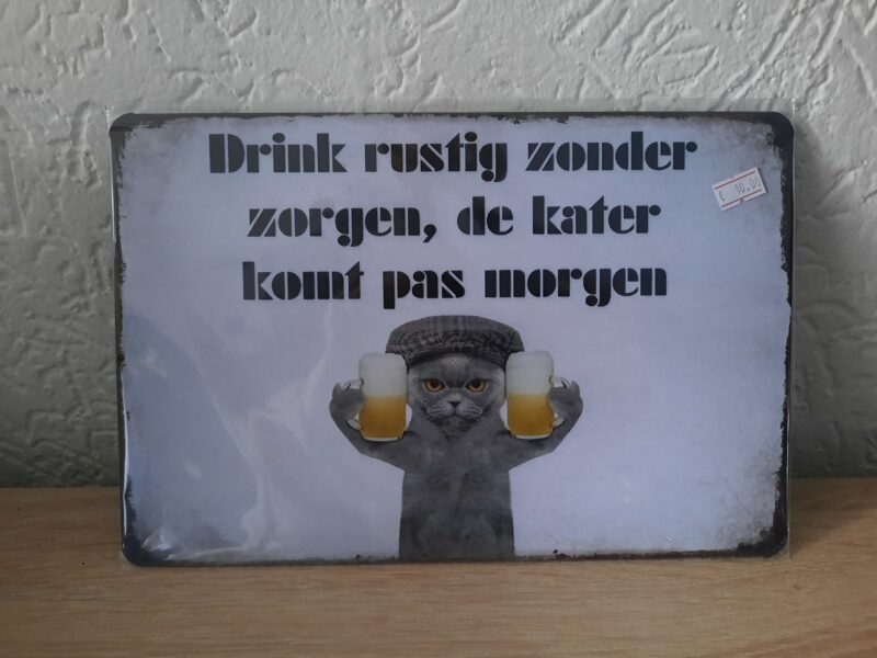 Drink rustig, zonder zorgen, de kater komt pas morgen