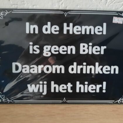 In de Hemel is geen Bier. Daarom drinken wij het hier!