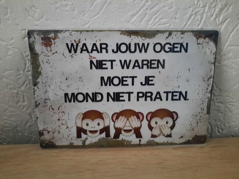Waar jouw ogen niet waren, moet je mond niet praten