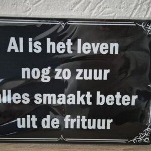Al is het leven nog zo zuur, alles smaakt beter uit de frituur